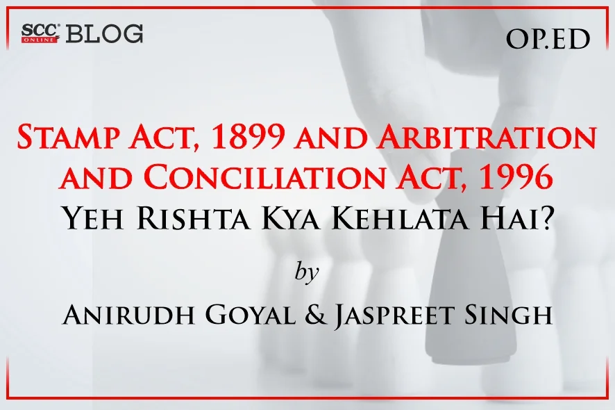 Stamp Act, 1899 and Arbitration and Conciliation Act, 1996 – Yeh Rishta Kya Kehlata Hai?